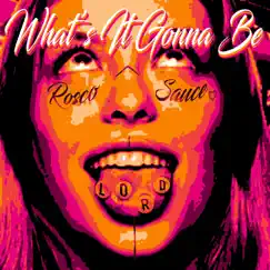 What's It Gonna Be - Single by Lord & Rosco Sauce album reviews, ratings, credits