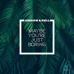 Maybe You're Just Boring - Single by Airmow & RIELL album reviews, ratings, credits