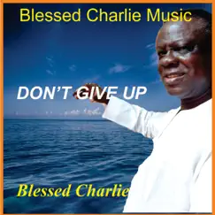 Don't Give Up - Single by Blessed Charlie album reviews, ratings, credits