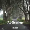Abdication - Single album lyrics, reviews, download