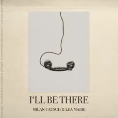 I'll Be There (feat. Lea Marie) - Single by Milan Tausch album reviews, ratings, credits