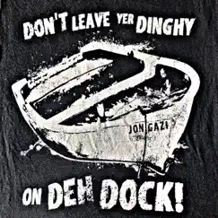 Don't Leave Yer Dinghy (On Deh Dock!) [feat. Larry and His Flask] Song Lyrics