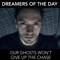 Our Ghosts Won't Give Up the Chase - Single by Dreamers of the Day album reviews, ratings, credits