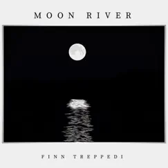 Moon River - Single by Finn Treppedi album reviews, ratings, credits