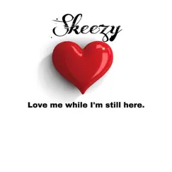 Love Me While I'm Still Here by Skeezy2x album reviews, ratings, credits