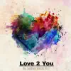 Love 2 You (feat. Deal2Respect) - Single album lyrics, reviews, download