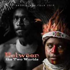 Between the Two Worlds: Aboriginal Folk 2019, Shamanic Drums, Vocal of African Tribe, Aboriginal Healing, Story of Hand Drums, Mystical North America by Various Artists album reviews, ratings, credits