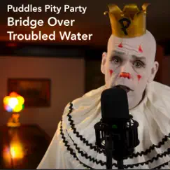 Bridge over Troubled Water - Single by Puddles Pity Party album reviews, ratings, credits