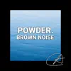 Brown Noise Powder album lyrics, reviews, download