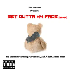 Get Outta My Face (Remix) [feat. Jah General, Jah P. Tosh & Nessa Black] - Single by Ike Jackson album reviews, ratings, credits