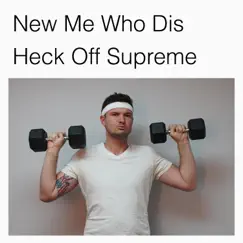 New Me Who Dis - Single by Heck Off Supreme album reviews, ratings, credits