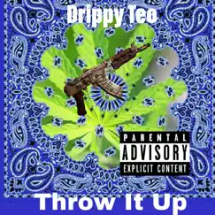 Throw It Up - Single by Drippy Teo album reviews, ratings, credits