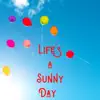 Life's a Sunny Day - Single album lyrics, reviews, download