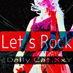 Let’s Rock! - Single by Dally Cat.XxY album reviews, ratings, credits