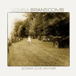 Gonna Love Anyway (feat. Molly Tuttle, Sierra Hull, Jim Hurst, Bryan McDowell & Missy Raines) - Single by Louisa Branscomb album reviews, ratings, credits