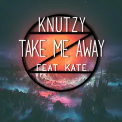 Take Me Away (feat. Kate.) - Single by Knutzy album reviews, ratings, credits