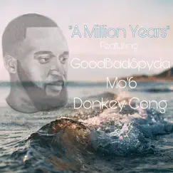 A Million Years (feat. Mo'6 & Donkey Cong) - Single by Good Bad Spyda album reviews, ratings, credits