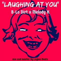 Laughing at You (feat. Melody K) - Single by B-Lo Dirt album reviews, ratings, credits