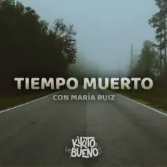 Tiempo Muerto (feat. María Ruiz) - Single by Kikito Bueno album reviews, ratings, credits