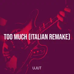 Too Much (Italian Remake) - Single [feat. Kor3y] - Single by Ujut album reviews, ratings, credits