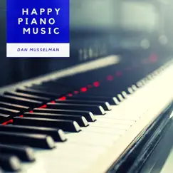 Happy Piano Music by Dan Musselman album reviews, ratings, credits