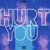 Hurt You (feat. LeVuvu & Villa) - Single album lyrics, reviews, download