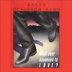 What Ever Happened To Love - EP by Barry DeFleron Band album reviews, ratings, credits