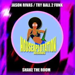 Shake the Room - Single by Jason Rivas & Try Ball 2 Funk album reviews, ratings, credits