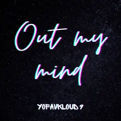 Out My Mind - Single by Yofavkloud 9 album reviews, ratings, credits