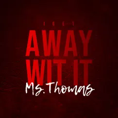 I Get Away Wit It - Single by Ms.Thomas album reviews, ratings, credits