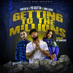 Getting to the Millions - Single by Yo Gutta, Fresh B & Uno Loso album reviews, ratings, credits