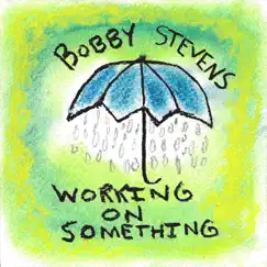 Working on Something - EP by Bobby Stevens album reviews, ratings, credits