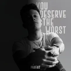 You Deserve the Worst - Single by Parfait album reviews, ratings, credits
