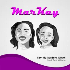 Lay My Burdens Down (feat. Terry Williams) - Single by MarKay album reviews, ratings, credits