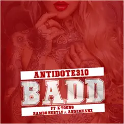 Badd (feat. K Young, Rambo Hustle & Annimeanz) - Single by Antidote310 album reviews, ratings, credits