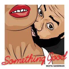 Something Good - Single by Mizta Sandman album reviews, ratings, credits