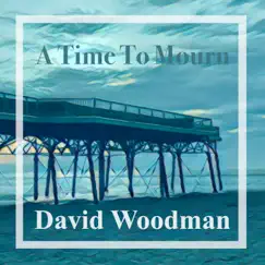 A Time To Mourn - Single by David Woodman album reviews, ratings, credits