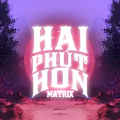 Hai Phút Hơn (Matrix Remix) [feat. Phao] Song Lyrics