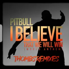 I Believe That We Will Win (World Anthem) [Thombs Remixes] - Single by Pitbull album reviews, ratings, credits