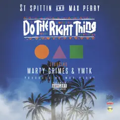 Do the Right Thing (feat. Marty Grimes & Ymtk) - Single by ST Spittin & Max Perry album reviews, ratings, credits