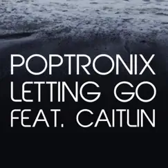 Letting Go (feat. Caitlin) - Single by POPTRONIX album reviews, ratings, credits