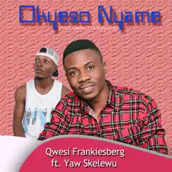 Okyeso Nyame (feat. Yaw Skelewu) - Single by Qwesi FrankiesBerg album reviews, ratings, credits