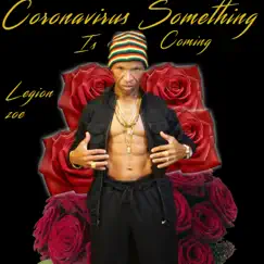 Coronavirus Something Is Coming - Single by Legion Zoe album reviews, ratings, credits