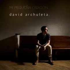 Mi Pequeña Oración (My Little Prayer) - Single by David Archuleta album reviews, ratings, credits