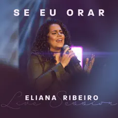 Se Eu Orar (Live Session) - Single by Eliana Ribeiro album reviews, ratings, credits