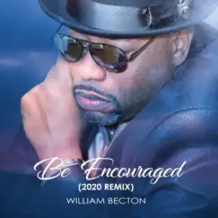 Be Encouraged (2020 Remix) - Single by William Becton album reviews, ratings, credits