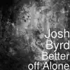 Better off Alone - Single album lyrics, reviews, download