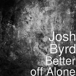 Better off Alone - Single by Josh Byrd album reviews, ratings, credits