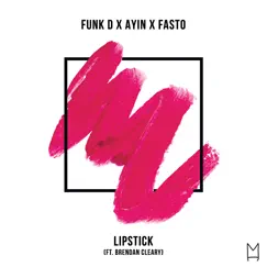 Lipstick (feat. Brendan Cleary) - Single by Funk D, Ayin & Fasto album reviews, ratings, credits