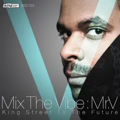 Mix the Vibe: King Street To the Future by Mr. V album reviews, ratings, credits